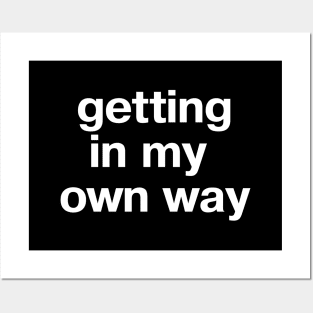 "getting in my own way" in plain white letters - when you're your own worst enemy Posters and Art